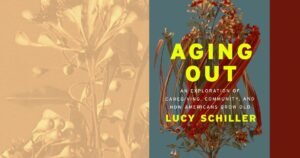 Read more about the article Lucy Schiller ‘Aging Out’ review: A millennial caregiver examines aging in America